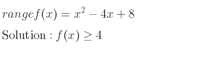 The range of f(x)=x^2-4x+8 is f(x)>= 4